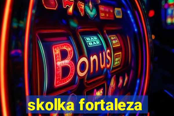 skolka fortaleza